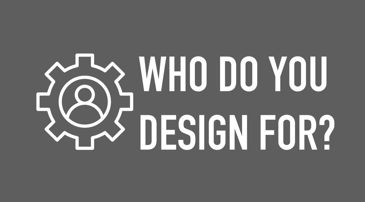 Who Do You Design For?