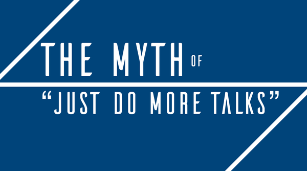 The Myth of "Just Do More Talks"