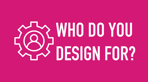 Who Do You Design For?